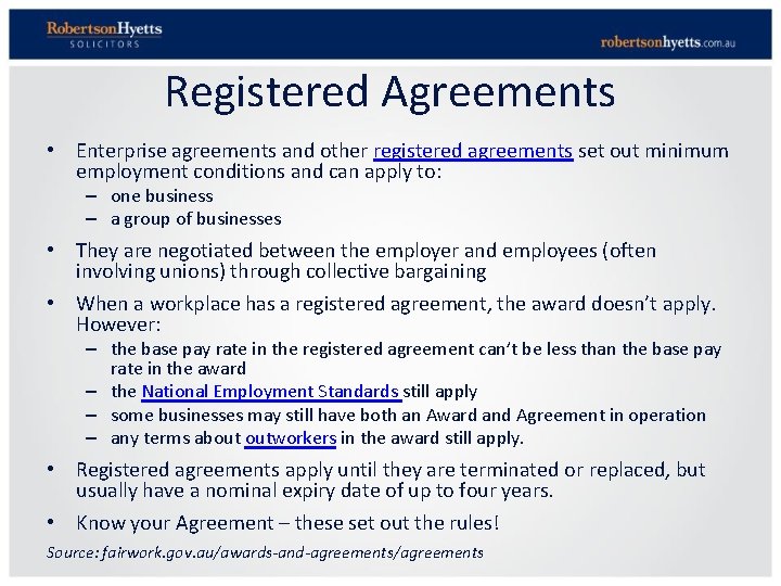 Registered Agreements • Enterprise agreements and other registered agreements set out minimum employment conditions