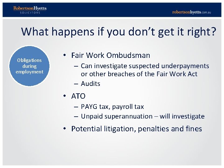 What happens if you don’t get it right? Obligations during employment • Fair Work