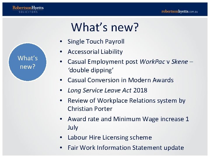 What’s new? • Single Touch Payroll • Accessorial Liability • Casual Employment post Work.