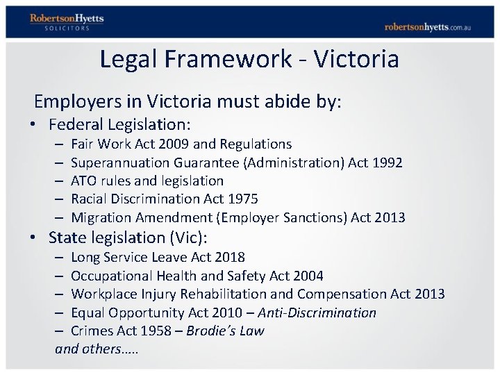 Legal Framework - Victoria Employers in Victoria must abide by: • Federal Legislation: –