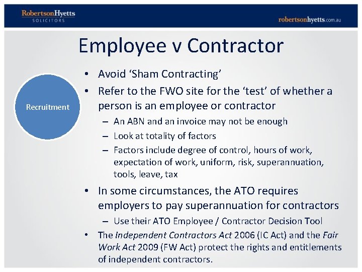 Employee v Contractor Recruitment • Avoid ‘Sham Contracting’ • Refer to the FWO site