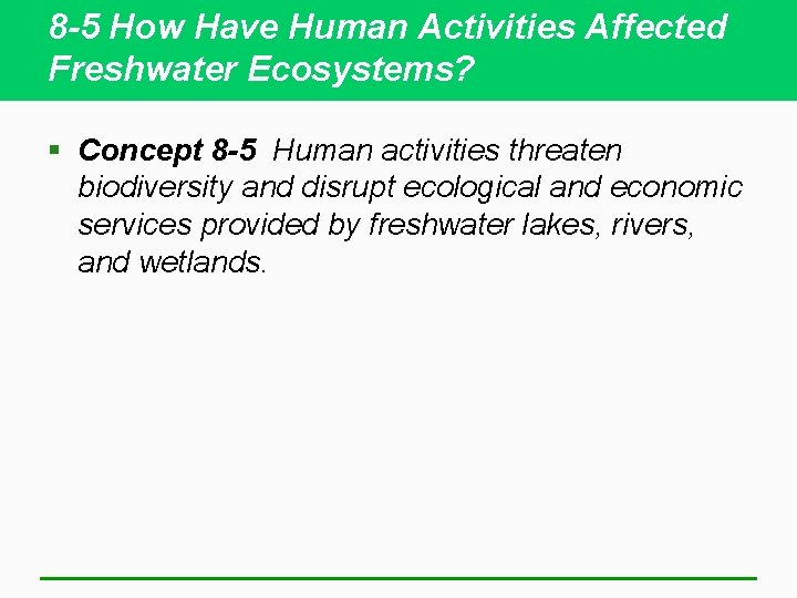 8 -5 How Have Human Activities Affected Freshwater Ecosystems? § Concept 8 -5 Human