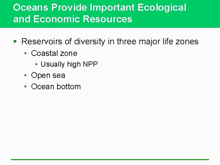 Oceans Provide Important Ecological and Economic Resources § Reservoirs of diversity in three major