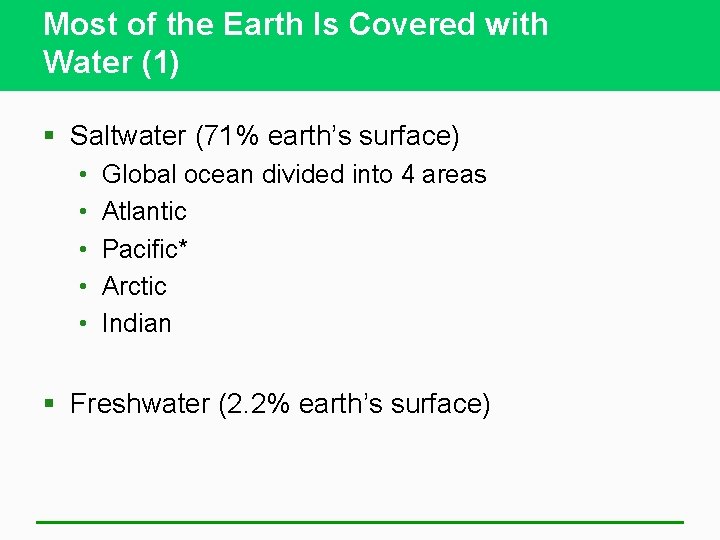 Most of the Earth Is Covered with Water (1) § Saltwater (71% earth’s surface)