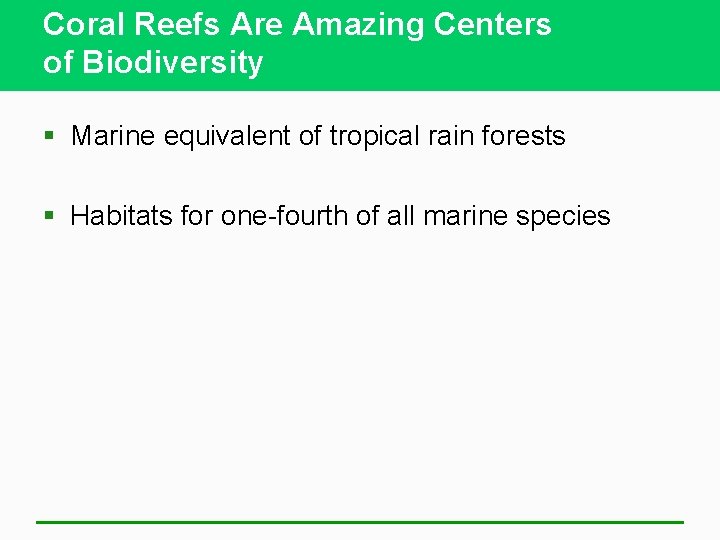 Coral Reefs Are Amazing Centers of Biodiversity § Marine equivalent of tropical rain forests