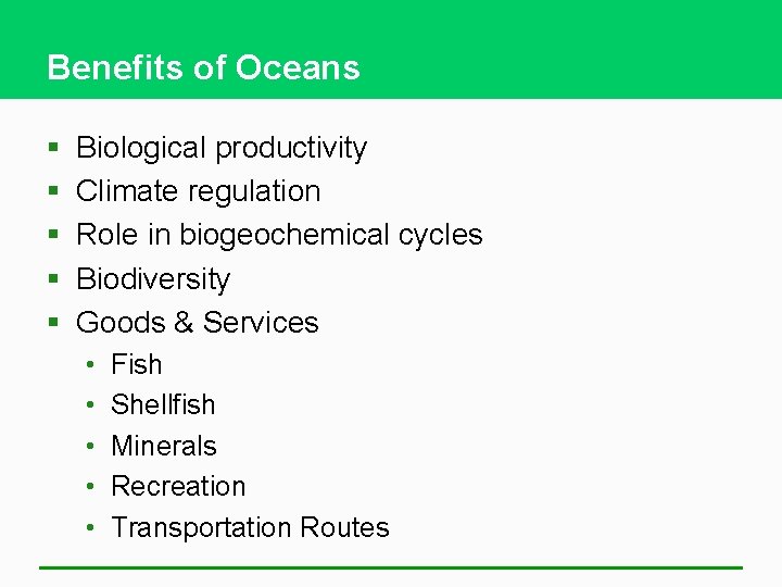 Benefits of Oceans § § § Biological productivity Climate regulation Role in biogeochemical cycles