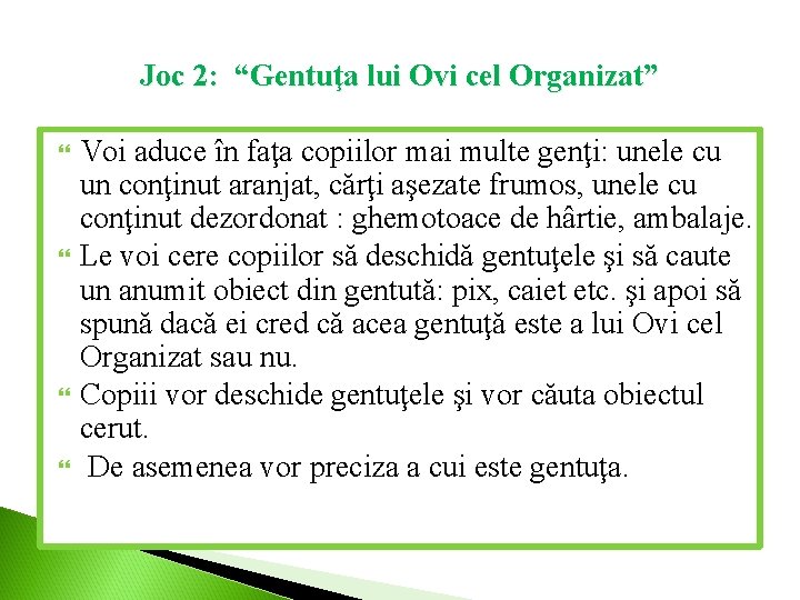 Joc 2: “Gentuţa lui Ovi cel Organizat” Voi aduce în faţa copiilor mai multe