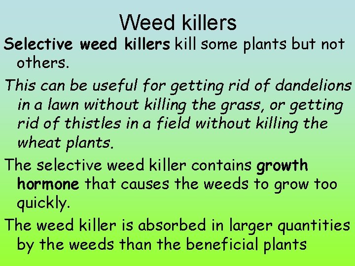 Weed killers Selective weed killers kill some plants but not others. This can be