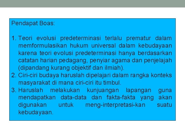 Pendapat Boas: 1. Teori evolusi predeterminasi terlalu prematur dalam memformulasikan hukum universal dalam kebudayaan