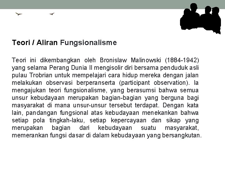 Teori / Aliran Fungsionalisme Teori ini dikembangkan oleh Bronislaw Malinowski (1884 -1942) yang selama