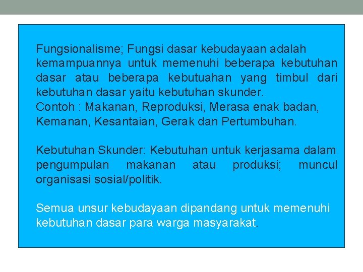 Fungsionalisme; Fungsi dasar kebudayaan adalah kemampuannya untuk memenuhi beberapa kebutuhan dasar atau beberapa kebutuahan