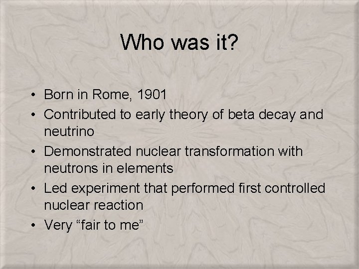 Who was it? • Born in Rome, 1901 • Contributed to early theory of