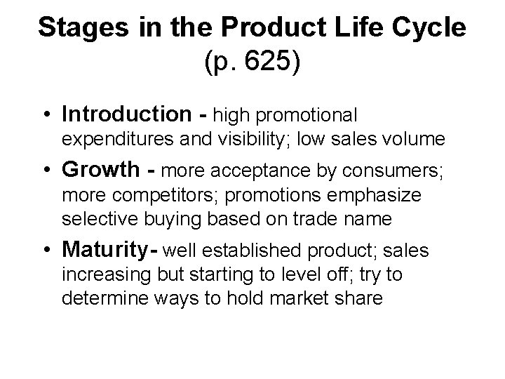 Stages in the Product Life Cycle (p. 625) • Introduction - high promotional expenditures