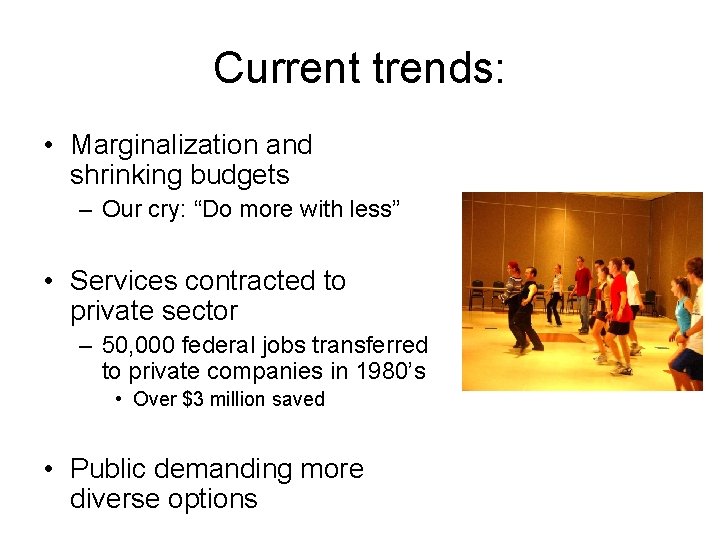 Current trends: • Marginalization and shrinking budgets – Our cry: “Do more with less”