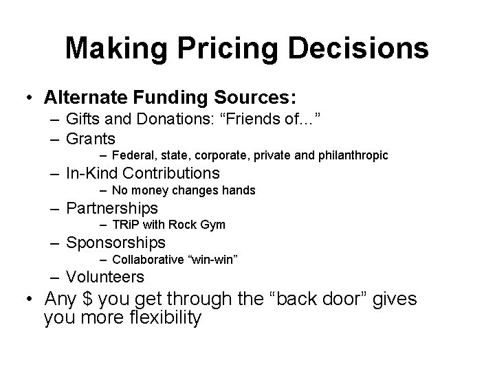 Making Pricing Decisions • Alternate Funding Sources: – Gifts and Donations: “Friends of…” –