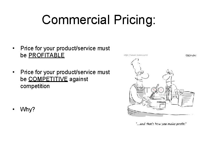 Commercial Pricing: • Price for your product/service must be PROFITABLE • Price for your