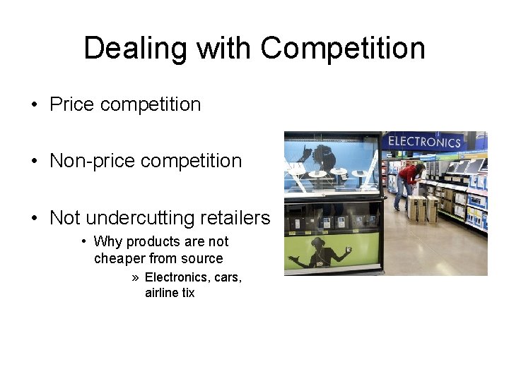 Dealing with Competition • Price competition • Non-price competition • Not undercutting retailers •