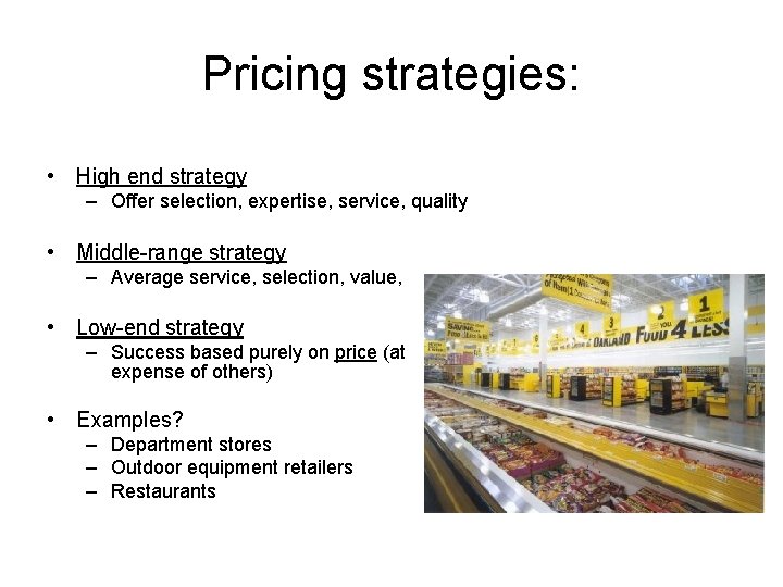 Pricing strategies: • High end strategy – Offer selection, expertise, service, quality • Middle-range