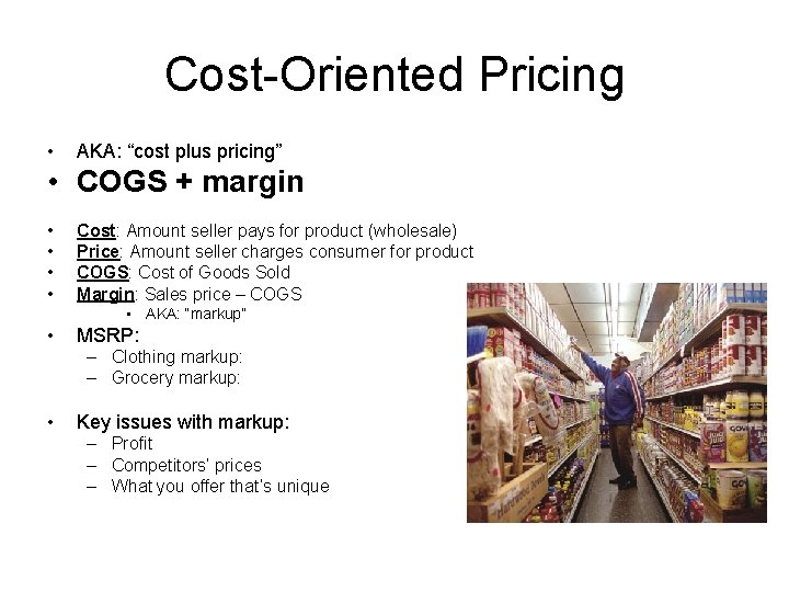 Cost-Oriented Pricing • AKA: “cost plus pricing” • COGS + margin • • Cost: