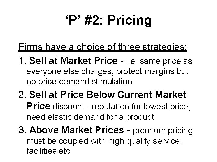 ‘P’ #2: Pricing Firms have a choice of three strategies: 1. Sell at Market