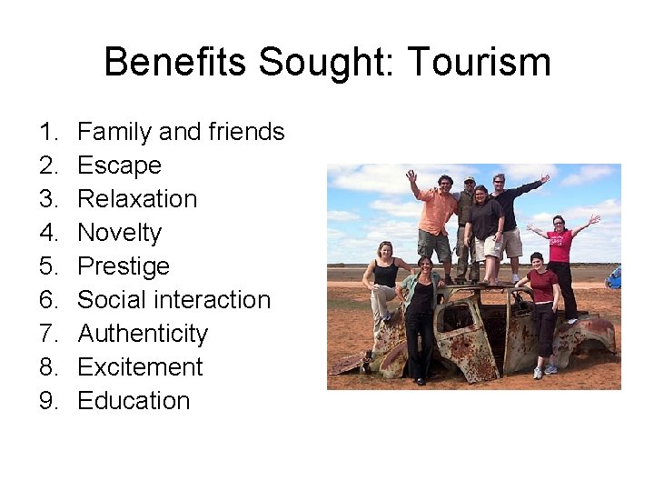 Benefits Sought: Tourism 1. 2. 3. 4. 5. 6. 7. 8. 9. Family and