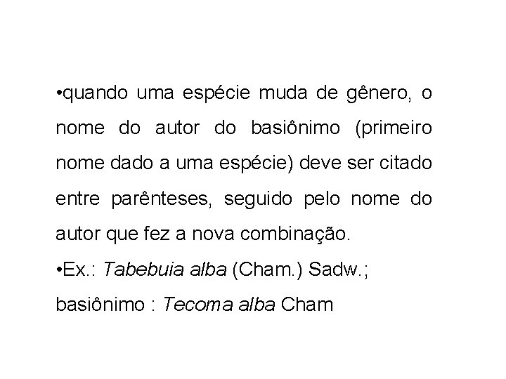  • quando uma espécie muda de gênero, o nome do autor do basiônimo