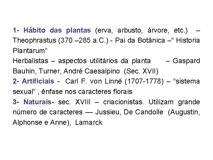 1 - Hábito das plantas (erva, arbusto, árvore, etc. ) – Theophrastus (370 –