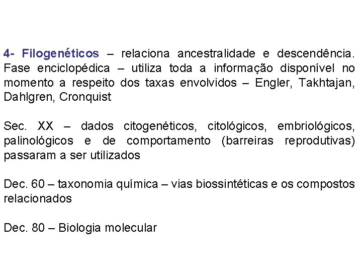 4 - Filogenéticos – relaciona ancestralidade e descendência. Fase enciclopédica – utiliza toda a