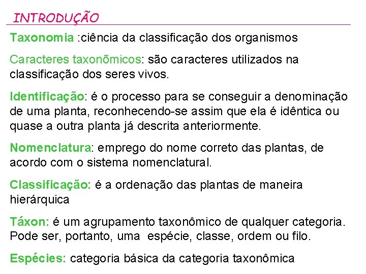 INTRODUÇÃO Taxonomia : ciência da classificação dos organismos Caracteres taxonõmicos: são caracteres utilizados na