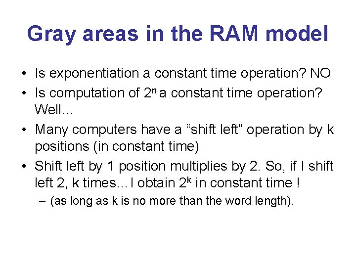 Gray areas in the RAM model • Is exponentiation a constant time operation? NO