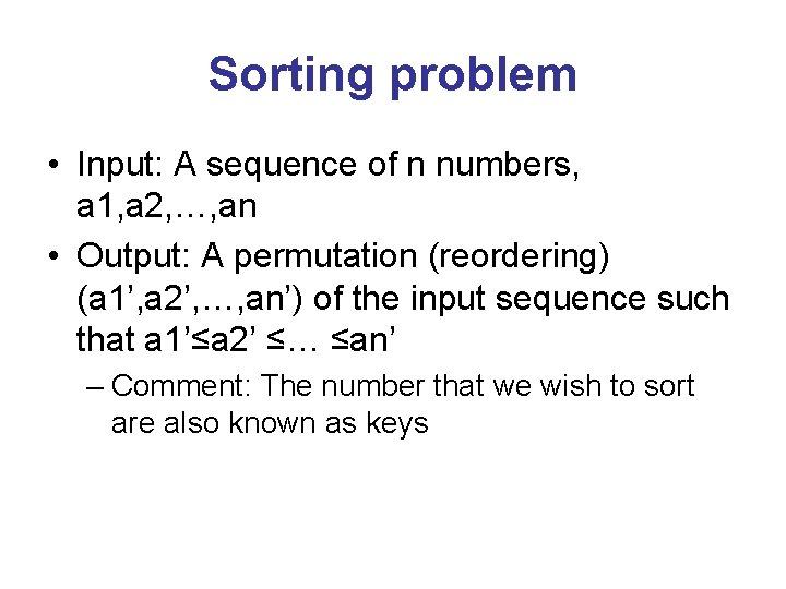 Sorting problem • Input: A sequence of n numbers, a 1, a 2, …,