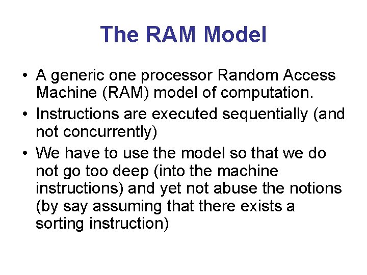 The RAM Model • A generic one processor Random Access Machine (RAM) model of