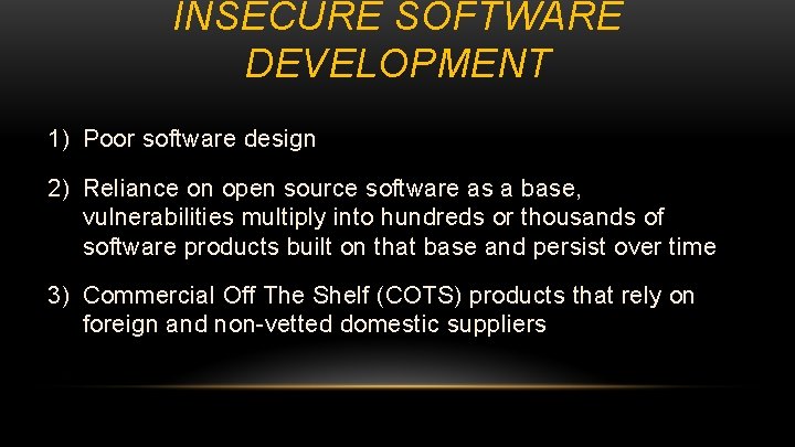 INSECURE SOFTWARE DEVELOPMENT 1) Poor software design 2) Reliance on open source software as