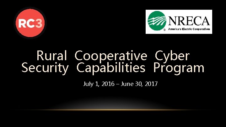 Rural Cooperative Cyber Security Capabilities Program July 1, 2016 – June 30, 2017 