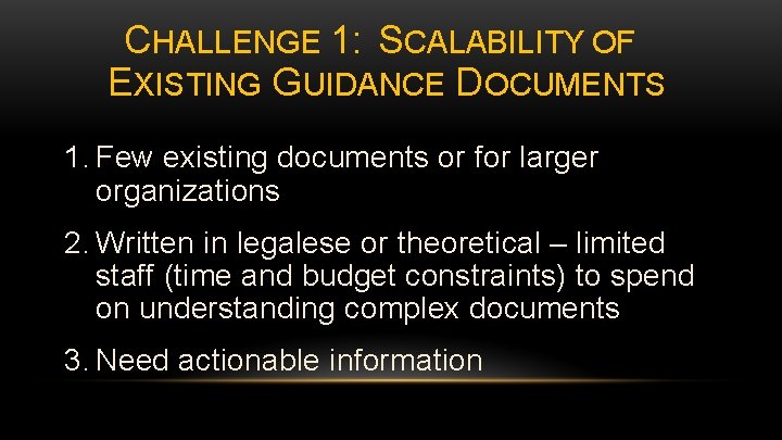 CHALLENGE 1: SCALABILITY OF EXISTING GUIDANCE DOCUMENTS 1. Few existing documents or for larger