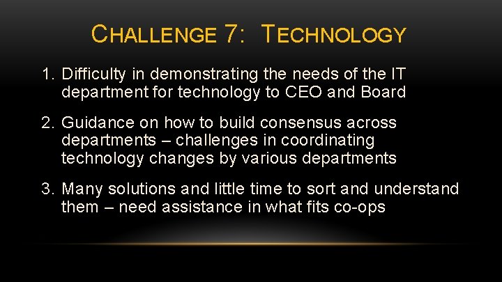 CHALLENGE 7: TECHNOLOGY 1. Difficulty in demonstrating the needs of the IT department for