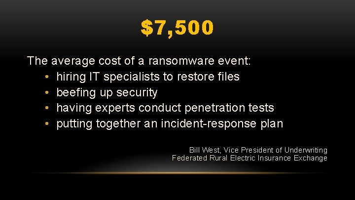 $7, 500 The average cost of a ransomware event: • hiring IT specialists to