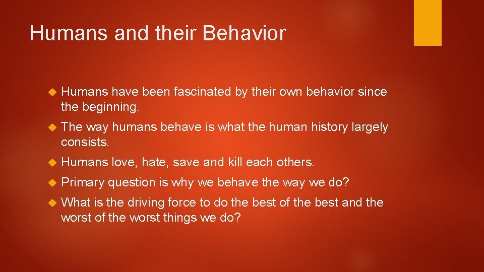 Humans and their Behavior Humans have been fascinated by their own behavior since the