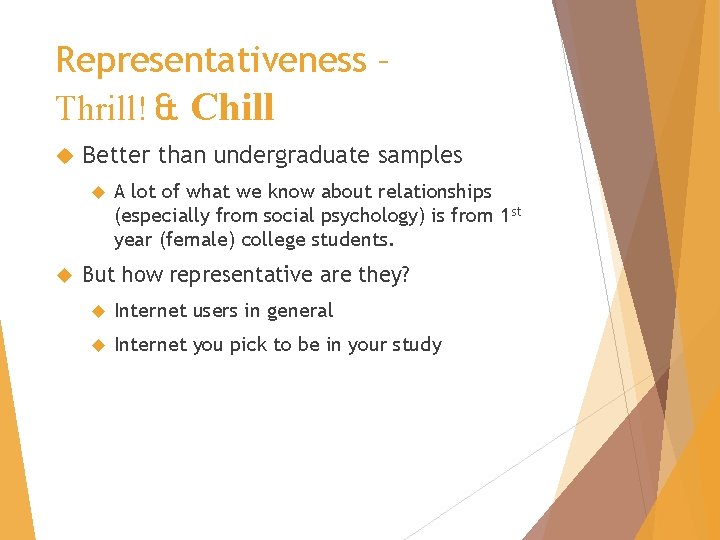 Representativeness – Thrill! & Chill Better than undergraduate samples A lot of what we