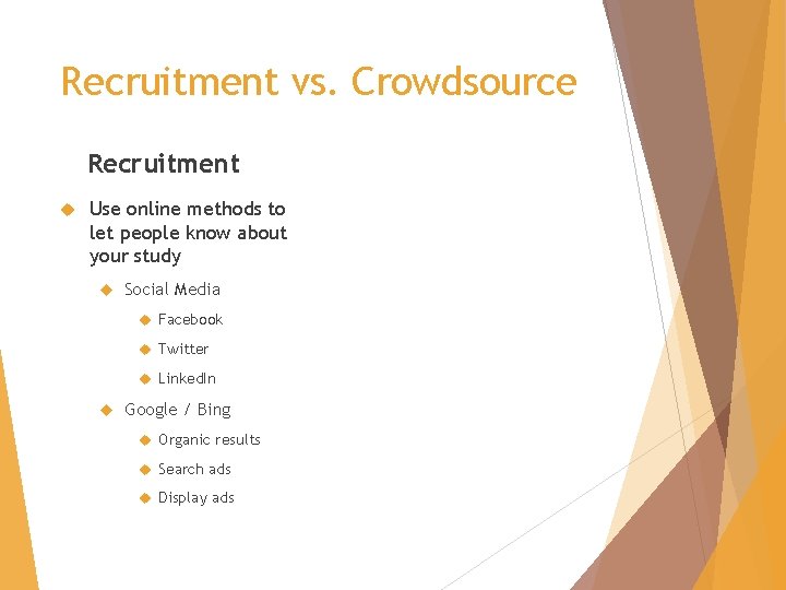 Recruitment vs. Crowdsource Recruitment Use online methods to let people know about your study