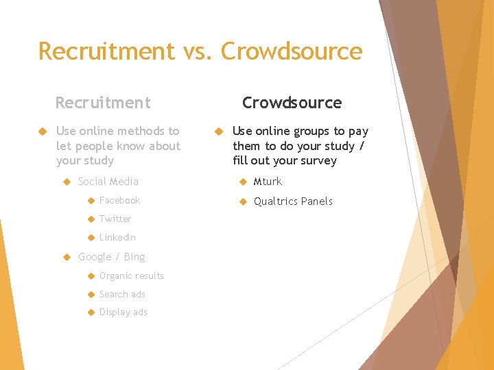 Recruitment vs. Crowdsource Recruitment Use online methods to let people know about your study