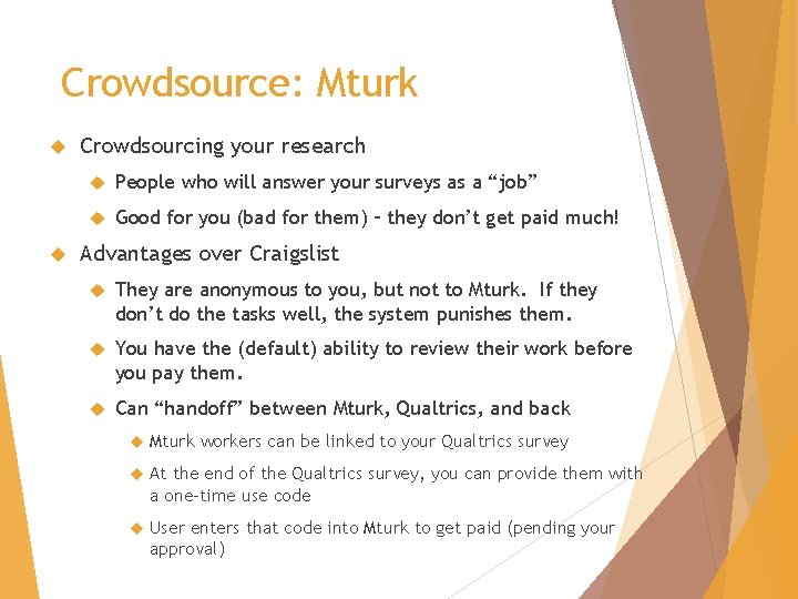 Crowdsource: Mturk Crowdsourcing your research People who will answer your surveys as a “job”