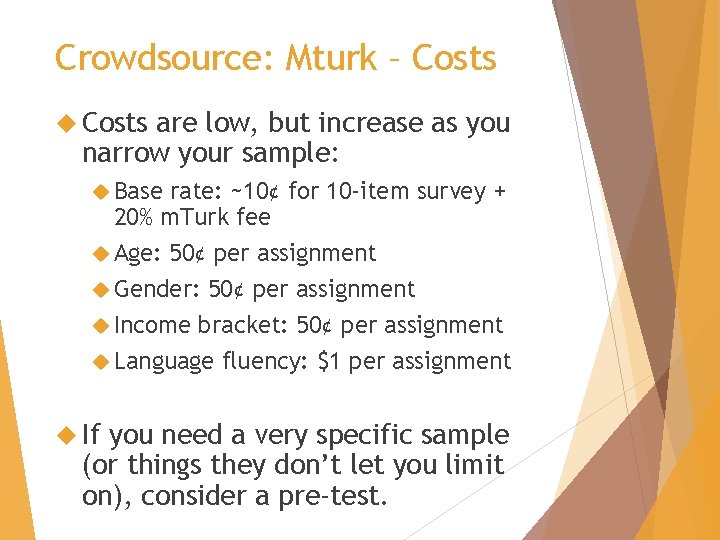 Crowdsource: Mturk – Costs are low, but increase as you narrow your sample: Base