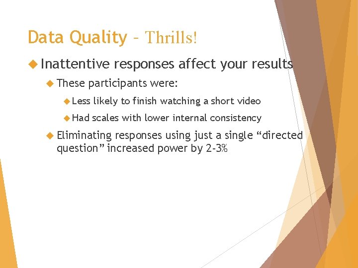 Data Quality – Thrills! Inattentive These responses affect your results participants were: Less likely