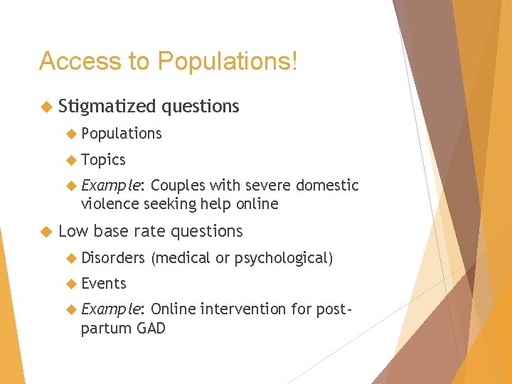 Access to Populations! Stigmatized questions Populations Topics Example: Couples with severe domestic violence seeking