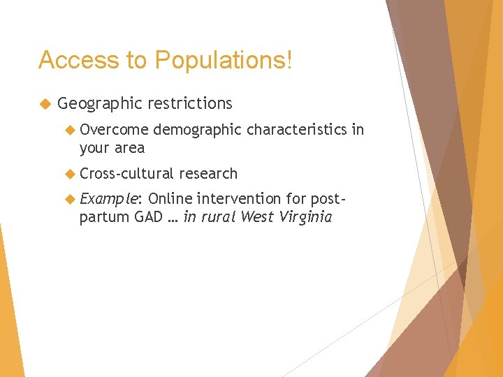 Access to Populations! Geographic restrictions Overcome demographic characteristics in your area Cross-cultural Example: research