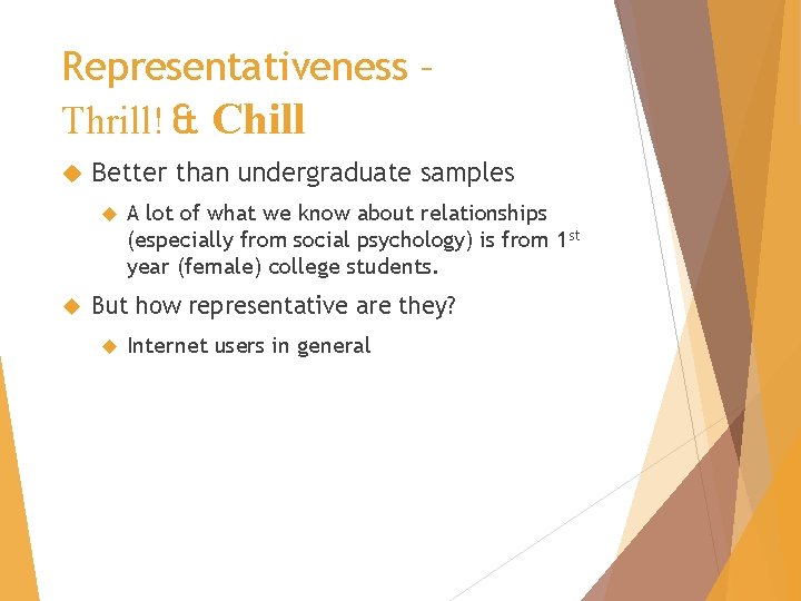 Representativeness – Thrill! & Chill Better than undergraduate samples A lot of what we