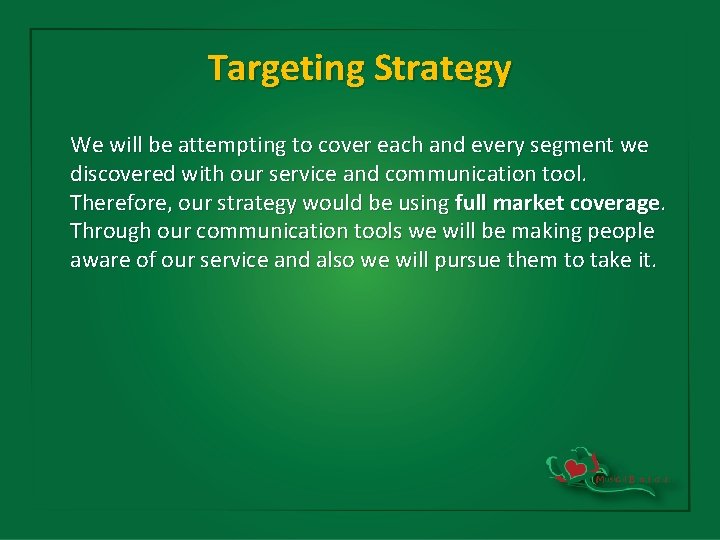 Targeting Strategy We will be attempting to cover each and every segment we discovered