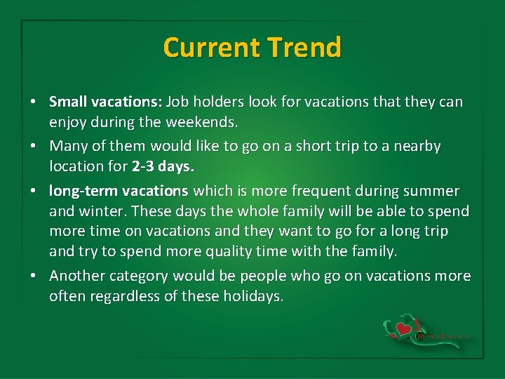 Current Trend • Small vacations: Job holders look for vacations that they can enjoy