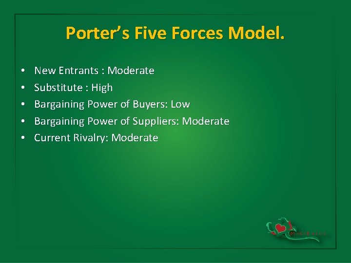 Porter’s Five Forces Model. • • • New Entrants : Moderate Substitute : High
